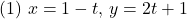 (1)\,\, x=1-t,\, y=2t+1