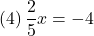 (4)\, \dfrac{2}{5}x=-4