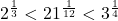 2^{\frac13}<21^{\frac{1}{12}}<3^{\frac14}