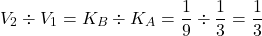 \[V_2\div V_1=K_B \div K_A=\dfrac19 \div \dfrac13=\dfrac13\]