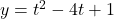 y=t^2-4t+1