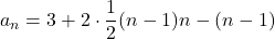 a_n=3+2\cdot\dfrac12 (n-1)n-(n-1)