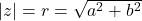 |z|=r=\sqrt{a^2+b^2}