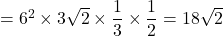 =6^2\times3\sqrt{2}\times\dfrac{1}{3}\times\dfrac{1}{2}=18\sqrt{2}