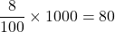 \dfrac{8}{100}\times1000=80