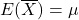E(\overline{X})=\mu