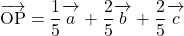 \overrightarrow{ \mathstrut  \text{OP}}=\dfrac15\overrightarrow{ \mathstrut  a}+\dfrac25\overrightarrow{ \mathstrut  b}+\dfrac25\overrightarrow{ \mathstrut  c}