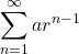 \displaystyle\sum^\infty_{n=1} ar^{n-1}