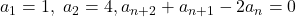 a_1=1,\ a_2=4, a_{n+2}+a_{n+1}-2a_n=0