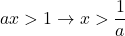 ax>1\to x>\dfrac1a