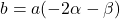 b=a(-2\alpha-\beta)