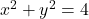 x^2+y^2=4