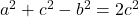 a^2+c^2-b^2=2c^2