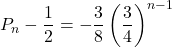 P_n-\dfrac12=-\dfrac38\left(\dfrac34\right)^{n-1}