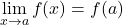 \displaystyle\lim_{x \to a}f(x)=f(a)