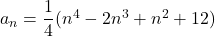 a_n=\dfrac14(n^4-2n^3+n^2+12)