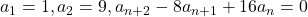 a_1=1, a_2=9, a_{n+2}-8a_{n+1}+16a_n=0