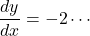 \dfrac{dy}{dx}=-2\cdots