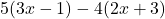 5(3x-1)-4(2x+3)