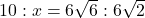 10 : x= 6\sqrt6 : 6\sqrt2