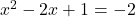 x^2-2x+1=-2