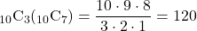 _{10}\mathrm{C}_3(_{10}\mathrm{C}_7)=\dfrac{10\cdot9\cdot8}{3\cdot2\cdot1}=120