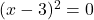 (x-3)^2=0