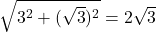 \sqrt{3^2+(\sqrt{3})^2}=2\sqrt3