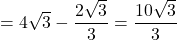 =4\sqrt{3}-\dfrac{2\sqrt{3}}{3}=\dfrac{10\sqrt{3}}{3}