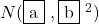 N(\mybox{a}\ , \mybox{b}\ ^2)