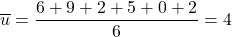 \overline{u}=\dfrac{6+9+2+5+0+2}{6}=4