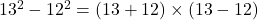13^2-12^2=(13+12)\times(13-12)