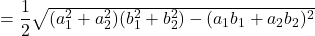 &=\dfrac12\sqrt{(a_1^2+a_2^2)(b_1^2+b_2^2)-(a_1b_1+a_2b_2)^2}