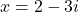 x=2-3i