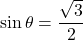 \sin\theta=\dfrac{\sqrt3}{2}