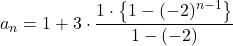 a_n=1+3\cdot\dfrac{1\cdot\left\{1-(-2)^{n-1}\right\}}{1-(-2)}