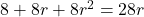 8+8r+8r^2=28r