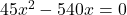 45x^2-540x=0