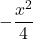 -\dfrac{x^2}{4}