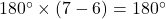 180\Deg\times(7-6)=180\Deg