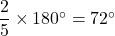 \dfrac{2}{5}\times180^{\circ}=72^{\circ}