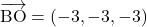 \bekutoru{BO}=(-3, -3, -3)