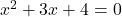 x^2+3x+4=0