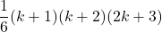 \dfrac16(k+1)(k+2)(2k+3)