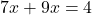 7x+9x=4