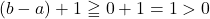 (b-a)+1\geqq0+1=1>0