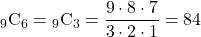 {}_9 \mathrm{C}_6 = {}_9 \mathrm{C}_3=\dfrac{9\cdot8\cdot7}{3\cdot2\cdot1}=84