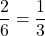 \dfrac{2}{6}=\dfrac{1}{3}