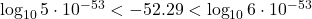 \log_{10}5\cdot10^{-53}<-52.29<\log_{10}6\cdot10^{-53}