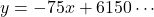 y=-75x+6150\cdots